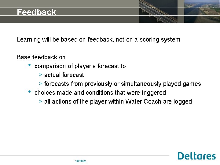 Feedback Learning will be based on feedback, not on a scoring system Base feedback