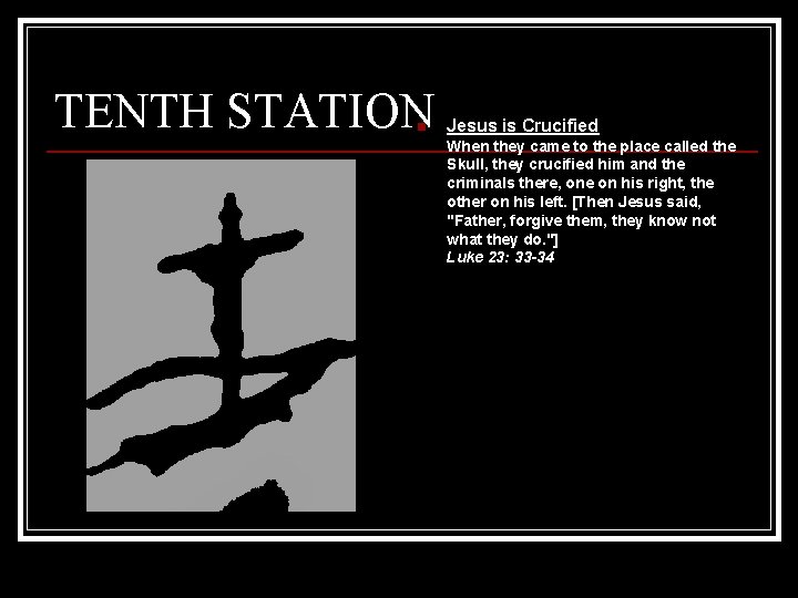 TENTH STATION n Jesus is Crucified When they came to the place called the