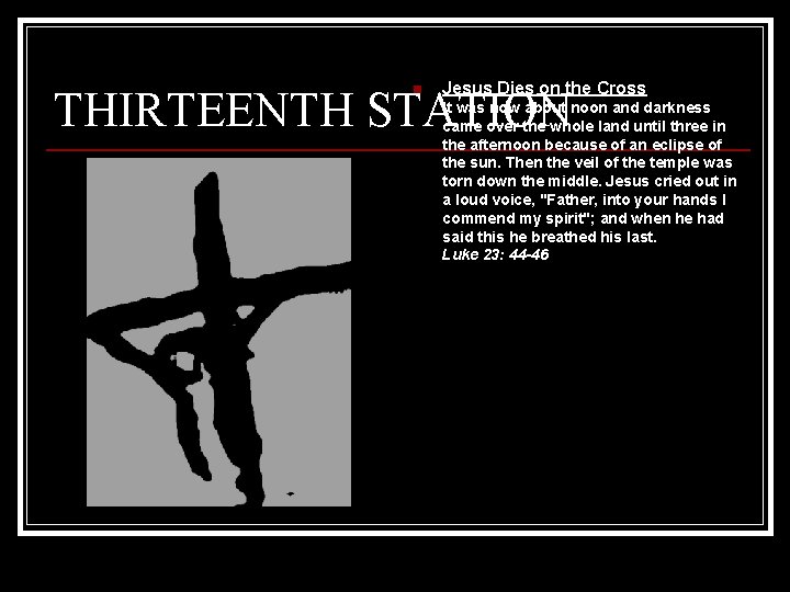 n Jesus Dies on the Cross THIRTEENTH STATION It was now about noon and