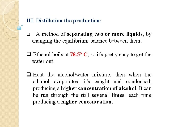 III. Distillation the production: q A method of separating two or more liquids, by