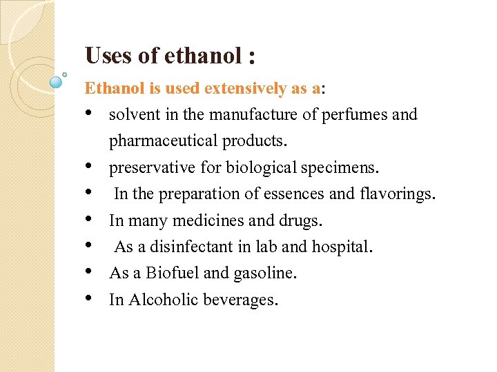 Uses of ethanol : Ethanol is used extensively as a: • solvent in the