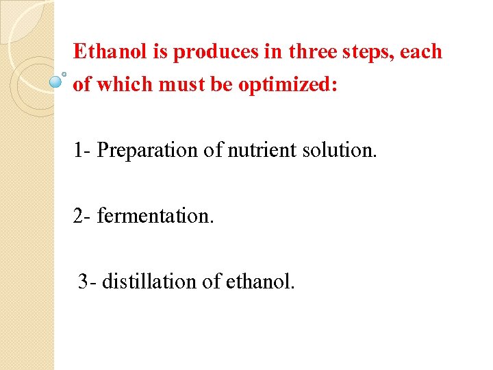 Ethanol is produces in three steps, each of which must be optimized: 1 -