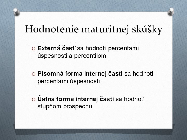 Hodnotenie maturitnej skúšky O Externá časť sa hodnotí percentami úspešnosti a percentilom. O Písomná