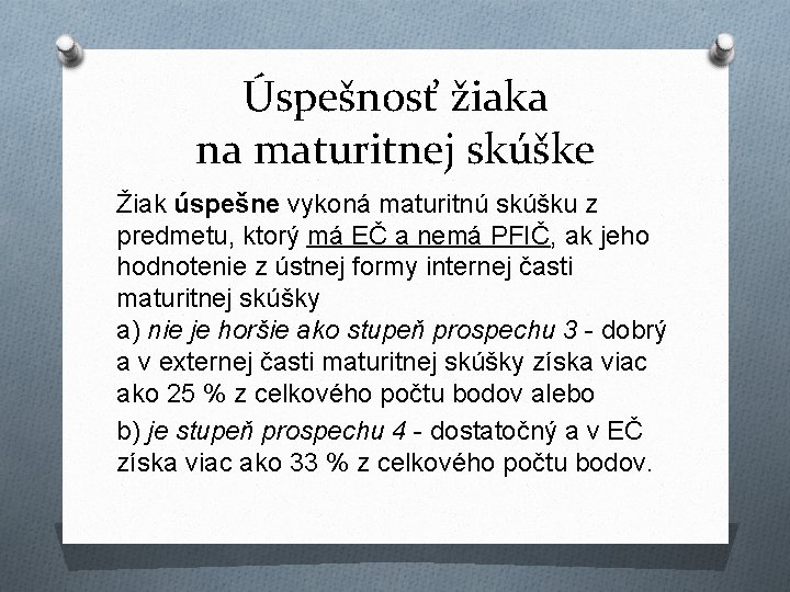 Úspešnosť žiaka na maturitnej skúške Žiak úspešne vykoná maturitnú skúšku z predmetu, ktorý má