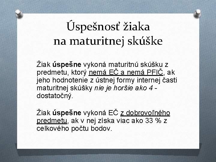 Úspešnosť žiaka na maturitnej skúške Žiak úspešne vykoná maturitnú skúšku z predmetu, ktorý nemá