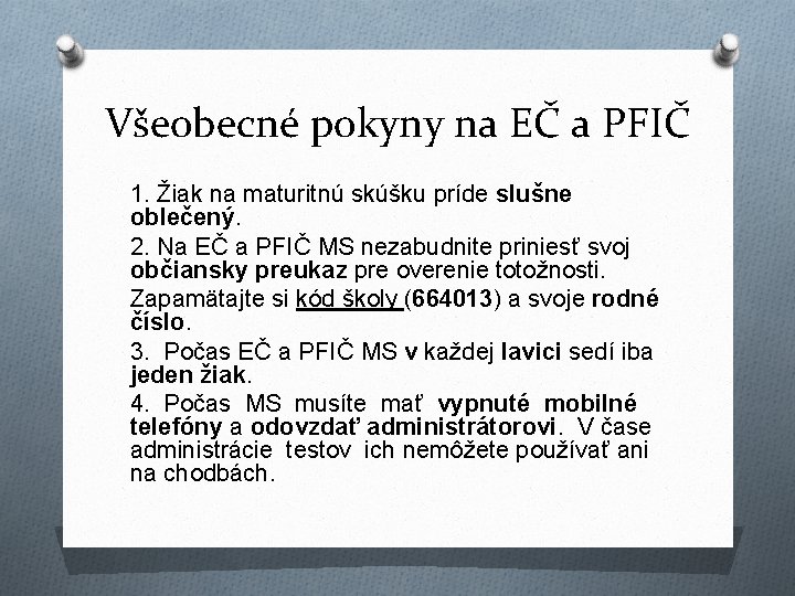 Všeobecné pokyny na EČ a PFIČ 1. Žiak na maturitnú skúšku príde slušne oblečený.