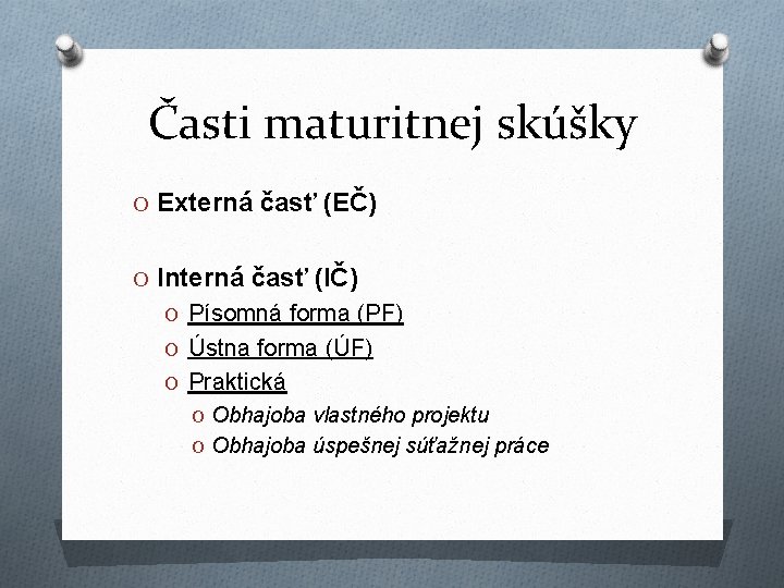 Časti maturitnej skúšky O Externá časť (EČ) O Interná časť (IČ) O Písomná forma