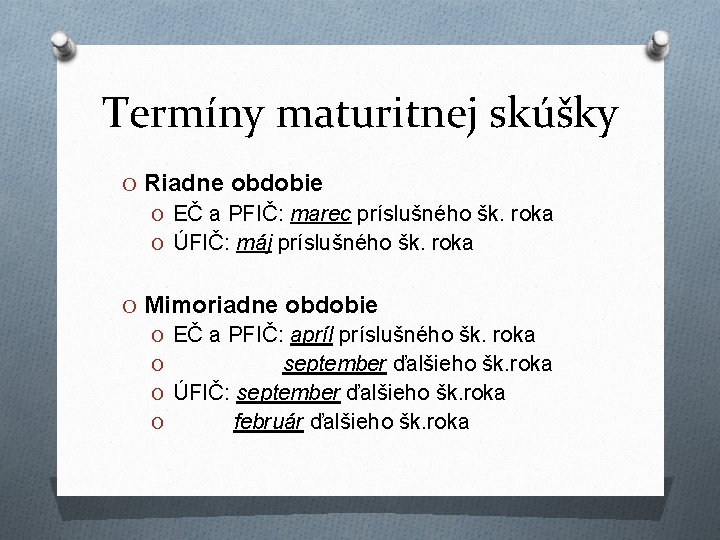 Termíny maturitnej skúšky O Riadne obdobie O EČ a PFIČ: marec príslušného šk. roka