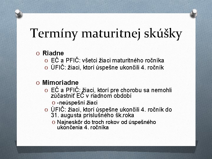 Termíny maturitnej skúšky O Riadne O EČ a PFIČ: všetci žiaci maturitného ročníka O