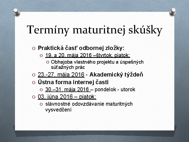 Termíny maturitnej skúšky O Praktická časť odbornej zložky: O 19. a 20. mája 2016