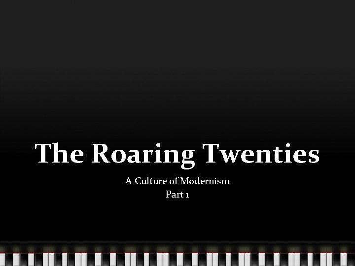 The Roaring Twenties A Culture of Modernism Part 1 