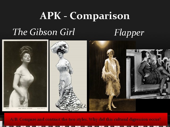 APK - Comparison The Gibson Girl Flapper A/B: Compare and contrast the two styles.