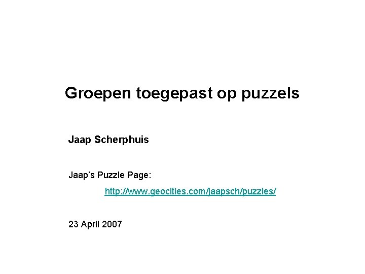 Groepen toegepast op puzzels Jaap Scherphuis Jaap’s Puzzle Page: http: //www. geocities. com/jaapsch/puzzles/ 23