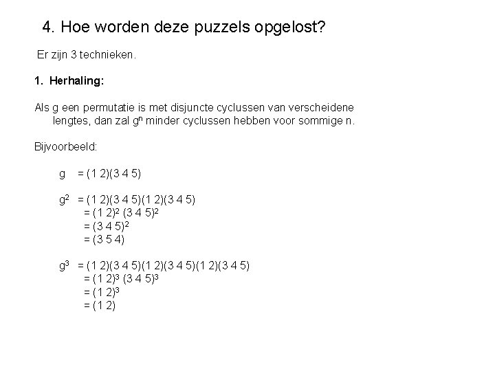 4. Hoe worden deze puzzels opgelost? Er zijn 3 technieken. 1. Herhaling: Als g