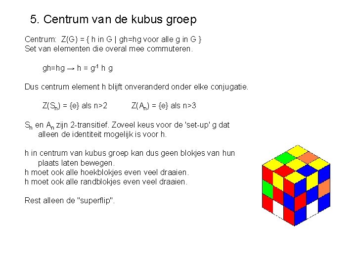 5. Centrum van de kubus groep Centrum: Z(G) = { h in G |
