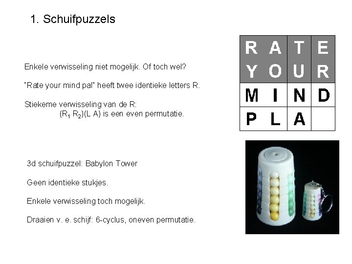 1. Schuifpuzzels Enkele verwisseling niet mogelijk. Of toch wel? “Rate your mind pal” heeft