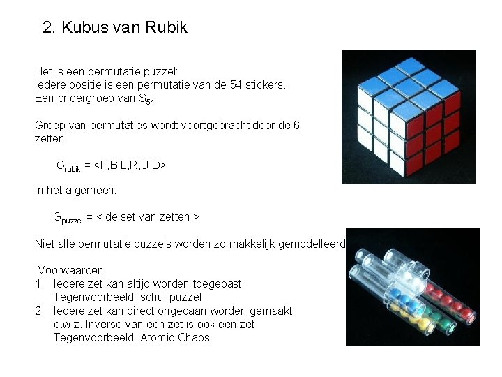 2. Kubus van Rubik Het is een permutatie puzzel: Iedere positie is een permutatie