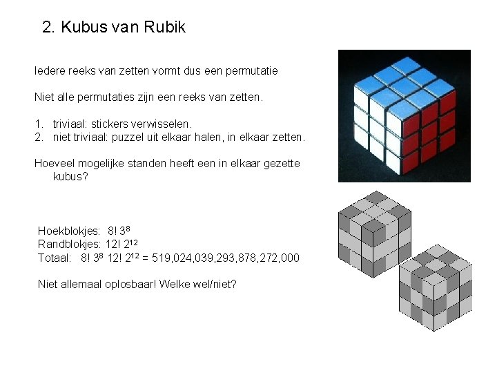 2. Kubus van Rubik Iedere reeks van zetten vormt dus een permutatie Niet alle