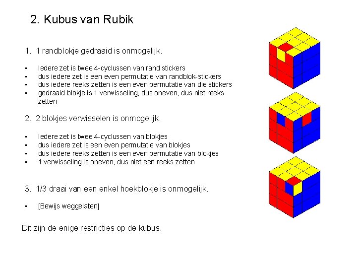 2. Kubus van Rubik 1. 1 randblokje gedraaid is onmogelijk. • • Iedere zet