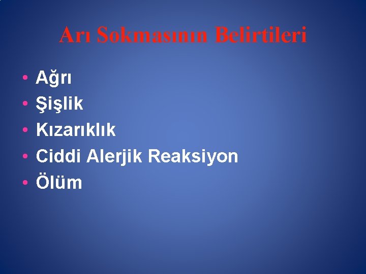 Arı Sokmasının Belirtileri • • • Ağrı Şişlik Kızarıklık Ciddi Alerjik Reaksiyon Ölüm 