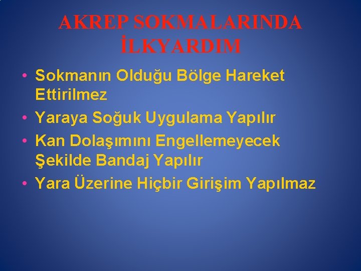 AKREP SOKMALARINDA İLKYARDIM • Sokmanın Olduğu Bölge Hareket Ettirilmez • Yaraya Soğuk Uygulama Yapılır