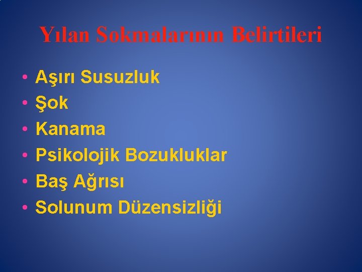 Yılan Sokmalarının Belirtileri • • • Aşırı Susuzluk Şok Kanama Psikolojik Bozukluklar Baş Ağrısı