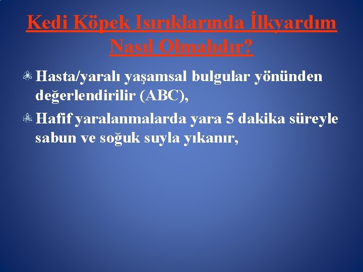 Kedi Köpek Isırıklarında İlkyardım Nasıl Olmalıdır? Hasta/yaralı yaşamsal bulgular yönünden değerlendirilir (ABC), Hafif yaralanmalarda