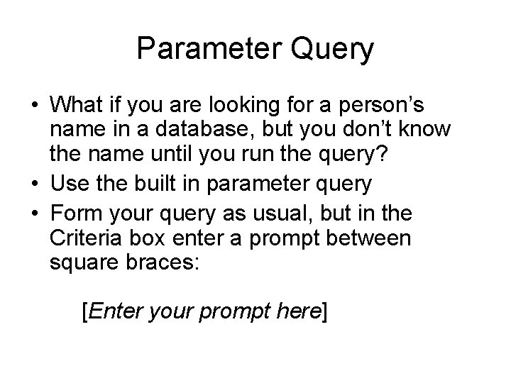 Parameter Query • What if you are looking for a person’s name in a