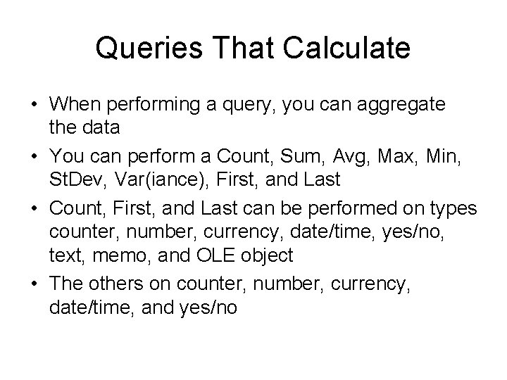 Queries That Calculate • When performing a query, you can aggregate the data •