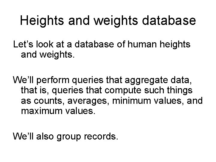 Heights and weights database Let’s look at a database of human heights and weights.