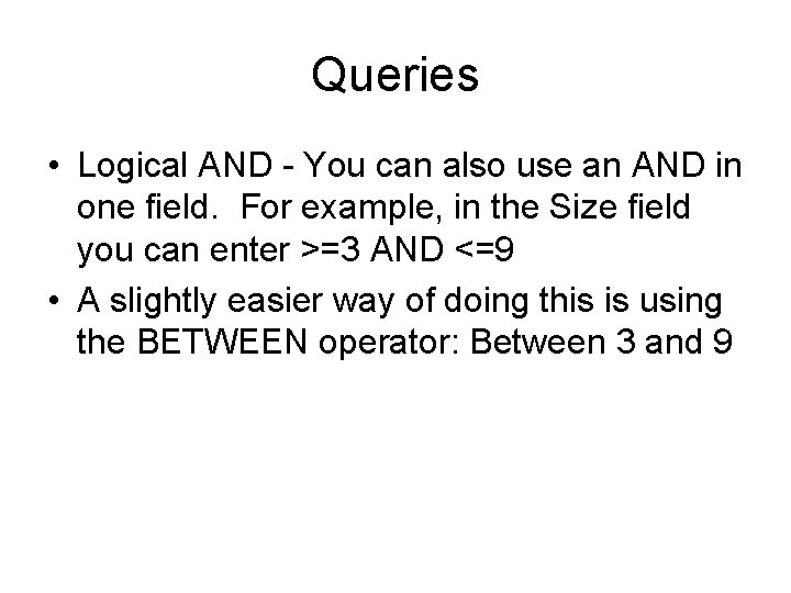 Queries • Logical AND - You can also use an AND in one field.