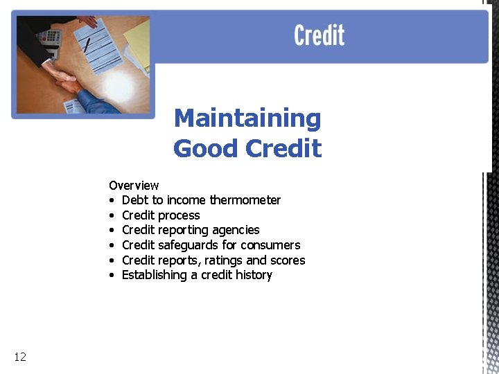 Maintaining Good Credit Overview • Debt to income thermometer • Credit process • Credit