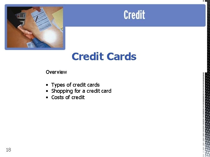 Credit Cards Overview • Types of credit cards • Shopping for a credit card