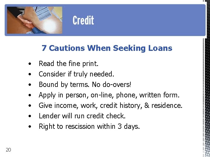 7 Cautions When Seeking Loans • • 20 Read the fine print. Consider if