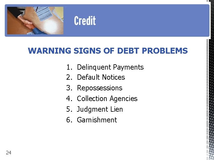 WARNING SIGNS OF DEBT PROBLEMS 1. 2. 3. 4. 5. 6. 24 Delinquent Payments