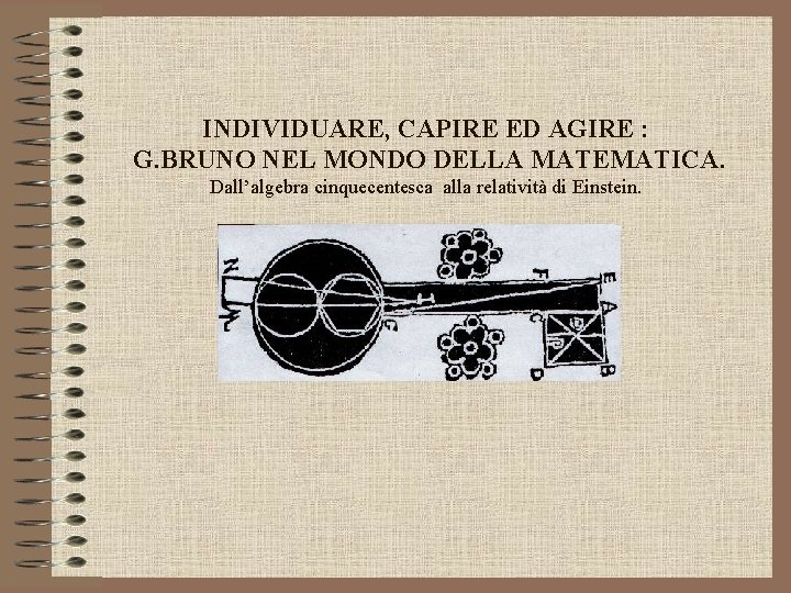 INDIVIDUARE, CAPIRE ED AGIRE : G. BRUNO NEL MONDO DELLA MATEMATICA. Dall’algebra cinquecentesca alla