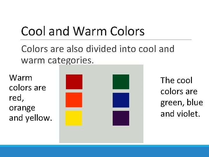 Cool and Warm Colors are also divided into cool and warm categories. Warm colors