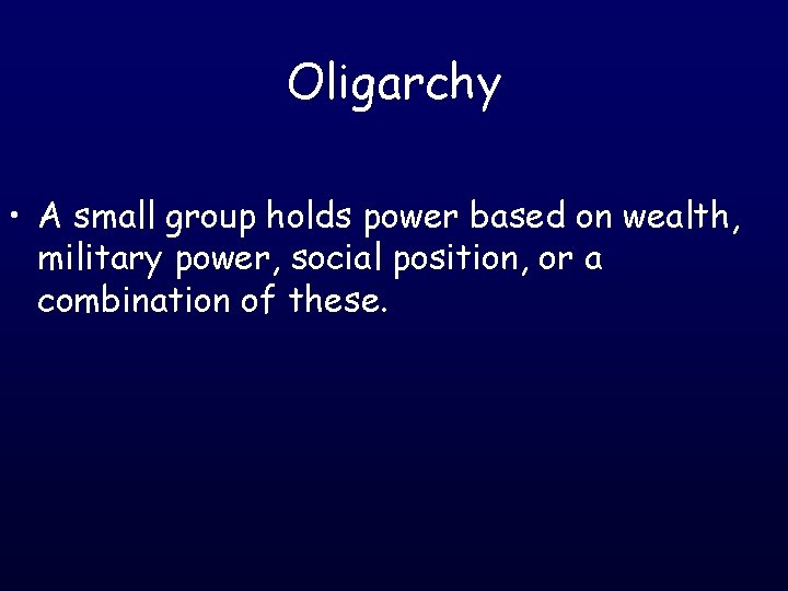 Oligarchy • A small group holds power based on wealth, military power, social position,