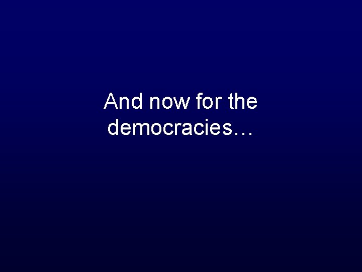 And now for the democracies… 