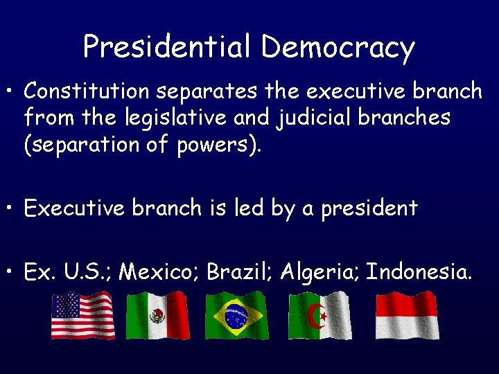 Presidential Democracy • Constitution separates the executive branch from the legislative and judicial branches