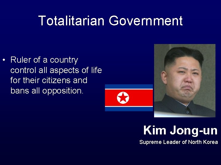 Totalitarian Government • Ruler of a country control all aspects of life for their
