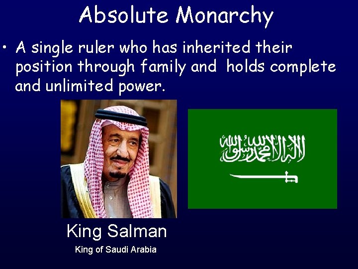 Absolute Monarchy • A single ruler who has inherited their position through family and