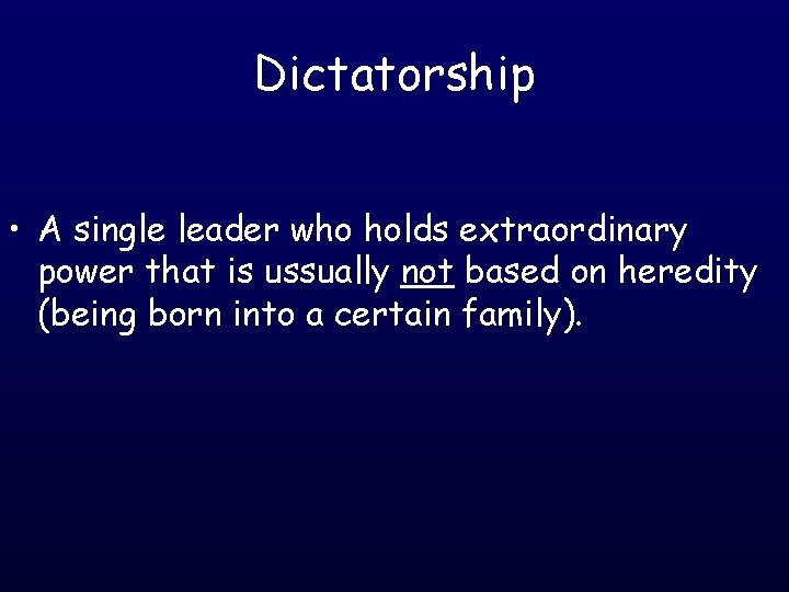 Dictatorship • A single leader who holds extraordinary power that is ussually not based