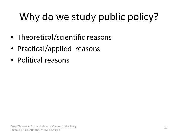 Why do we study public policy? • Theoretical/scientific reasons • Practical/applied reasons • Political