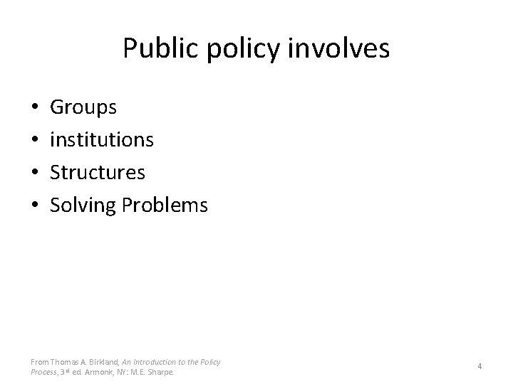 Public policy involves • • Groups institutions Structures Solving Problems From Thomas A. Birkland,