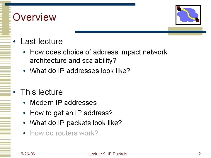 Overview • Last lecture • How does choice of address impact network architecture and