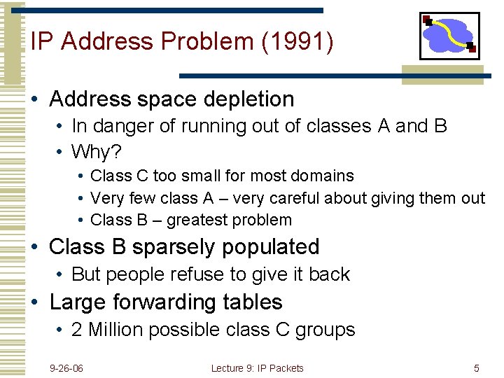 IP Address Problem (1991) • Address space depletion • In danger of running out