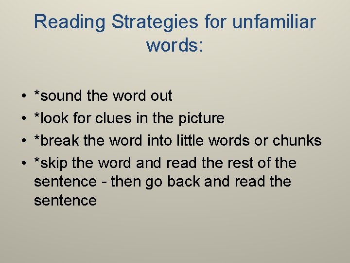 Reading Strategies for unfamiliar words: • • *sound the word out *look for clues