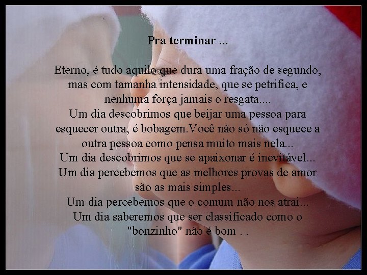 Pra terminar. . . Eterno, é tudo aquilo que dura uma fração de segundo,