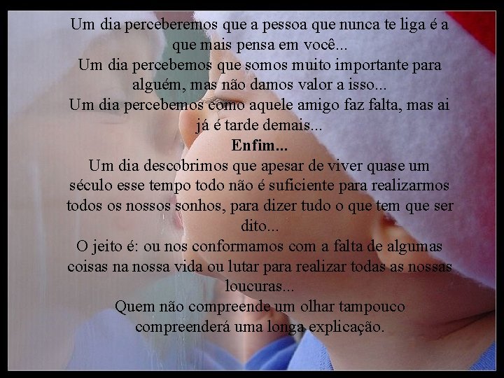 Um dia perceberemos que a pessoa que nunca te liga é a que mais